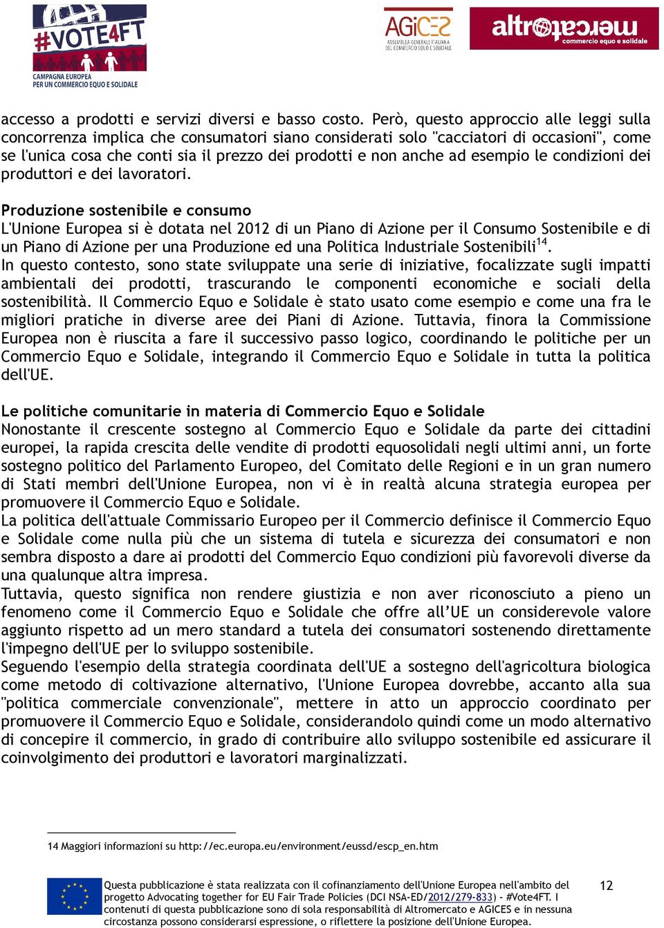 esempio le condizioni dei produttori e dei lavoratori.