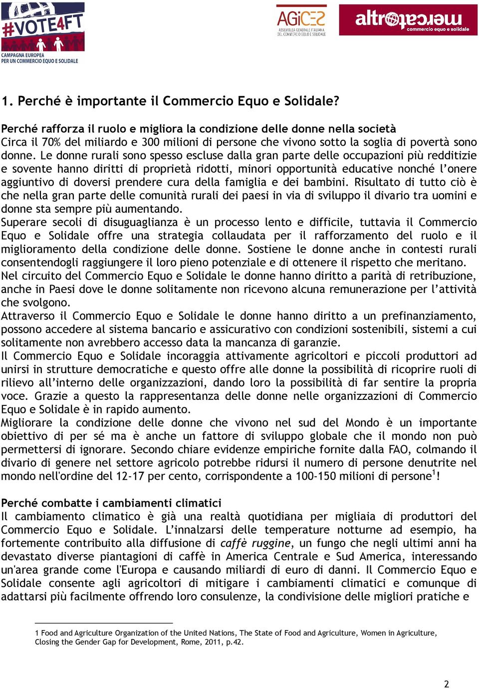 Le donne rurali sono spesso escluse dalla gran parte delle occupazioni più redditizie e sovente hanno diritti di proprietà ridotti, minori opportunità educative nonché l onere aggiuntivo di doversi