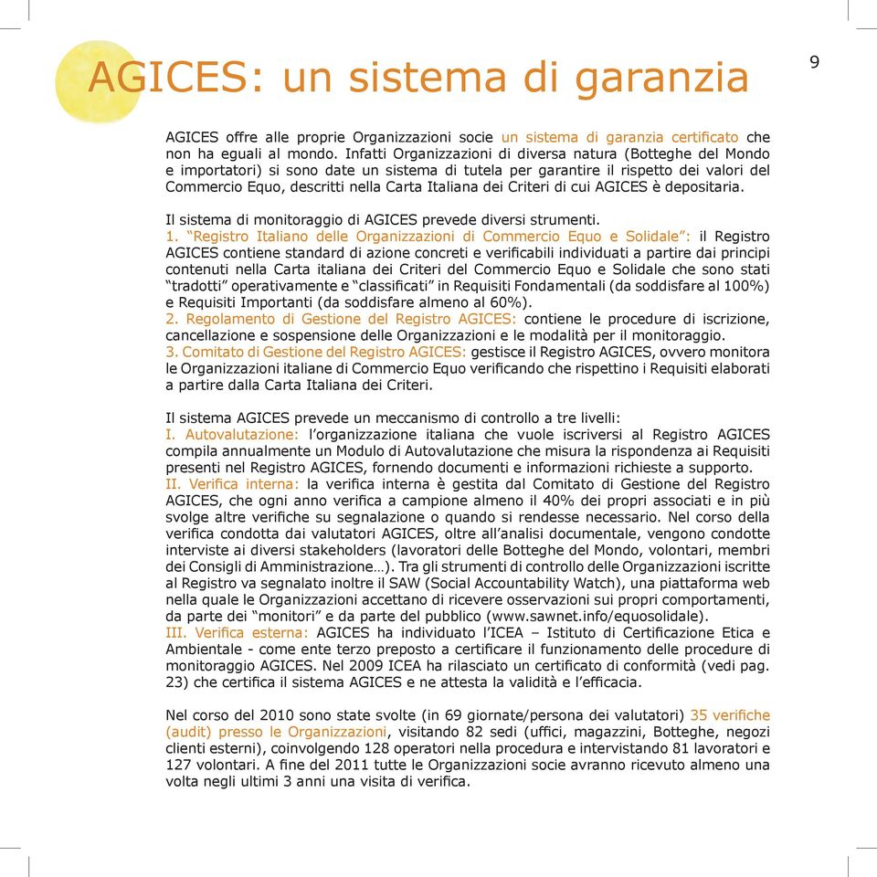 dei Criteri di cui AGICES è depositaria. Il sistema di monitoraggio di AGICES prevede diversi strumenti. 1.