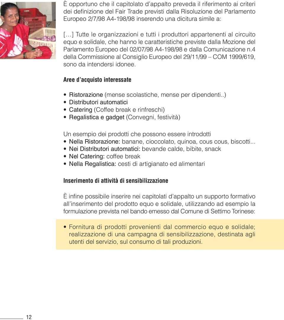 e dalla Comunicazione n.4 della Commissione al Consiglio Europeo del 29/11/99 COM 1999/619, sono da intendersi idonee.