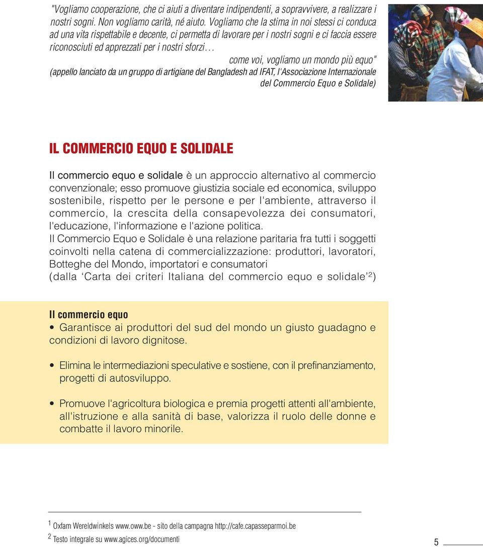 voi, vogliamo un mondo più equo" (appello lanciato da un gruppo di artigiane del Bangladesh ad IFAT, l'associazione Internazionale del Commercio Equo e Solidale) IL COMMERCIO EQUO E SOLIDALE Il