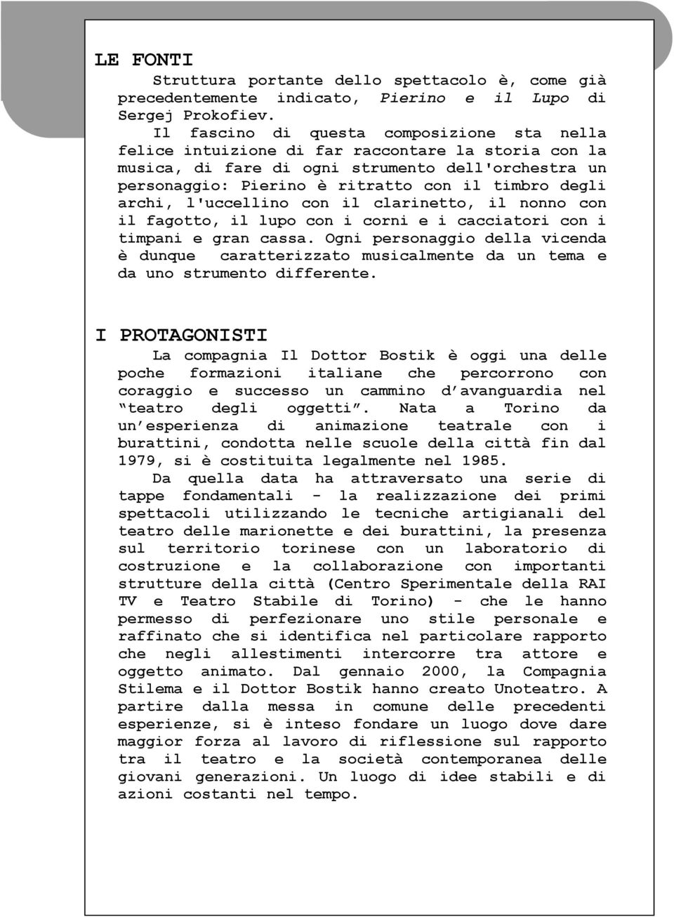 degli archi, l'uccellino con il clarinetto, il nonno con il fagotto, il lupo con i corni e i cacciatori con i timpani e gran cassa.