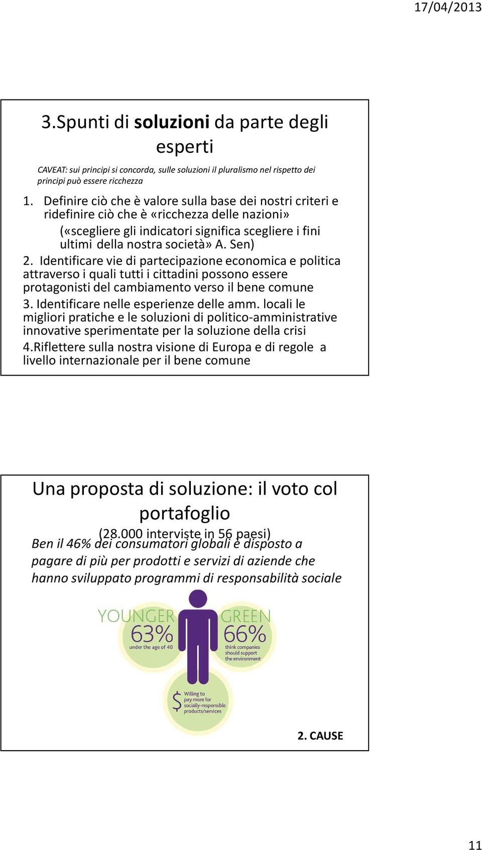 Identificare vie di partecipazione economica e politica attraverso i quali tutti i cittadini possono essere protagonisti del cambiamento verso il bene comune 3.