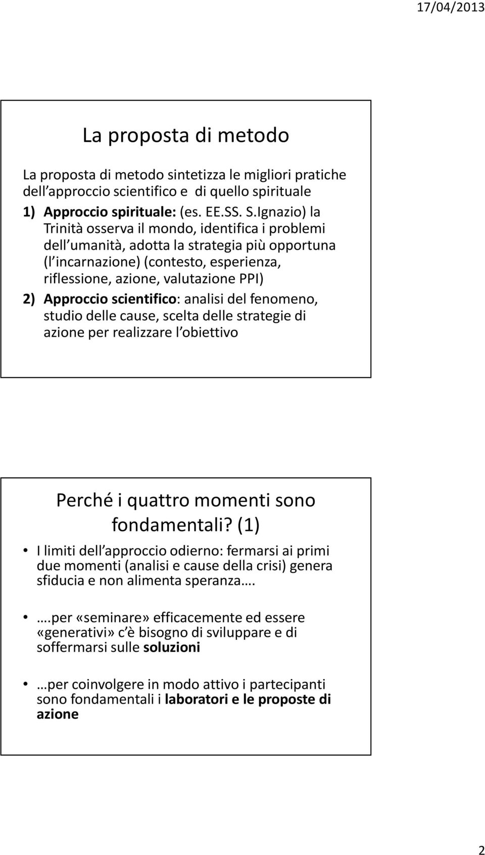 scientifico: analisi del fenomeno, studio delle cause, scelta delle strategie di azione per realizzare l obiettivo Perché i quattro momenti sono fondamentali?