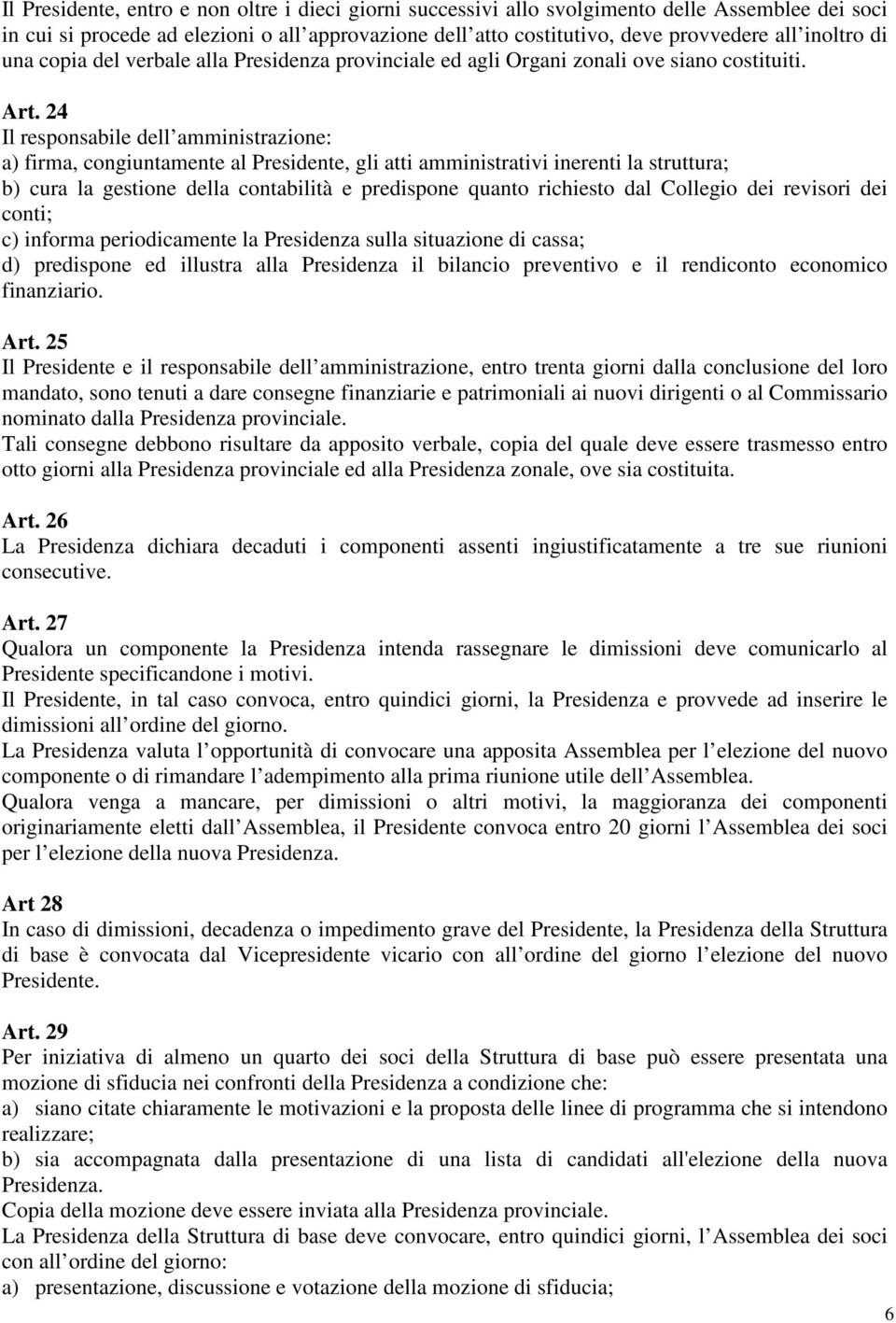 24 Il responsabile dell amministrazione: a) firma, congiuntamente al Presidente, gli atti amministrativi inerenti la struttura; b) cura la gestione della contabilità e predispone quanto richiesto dal