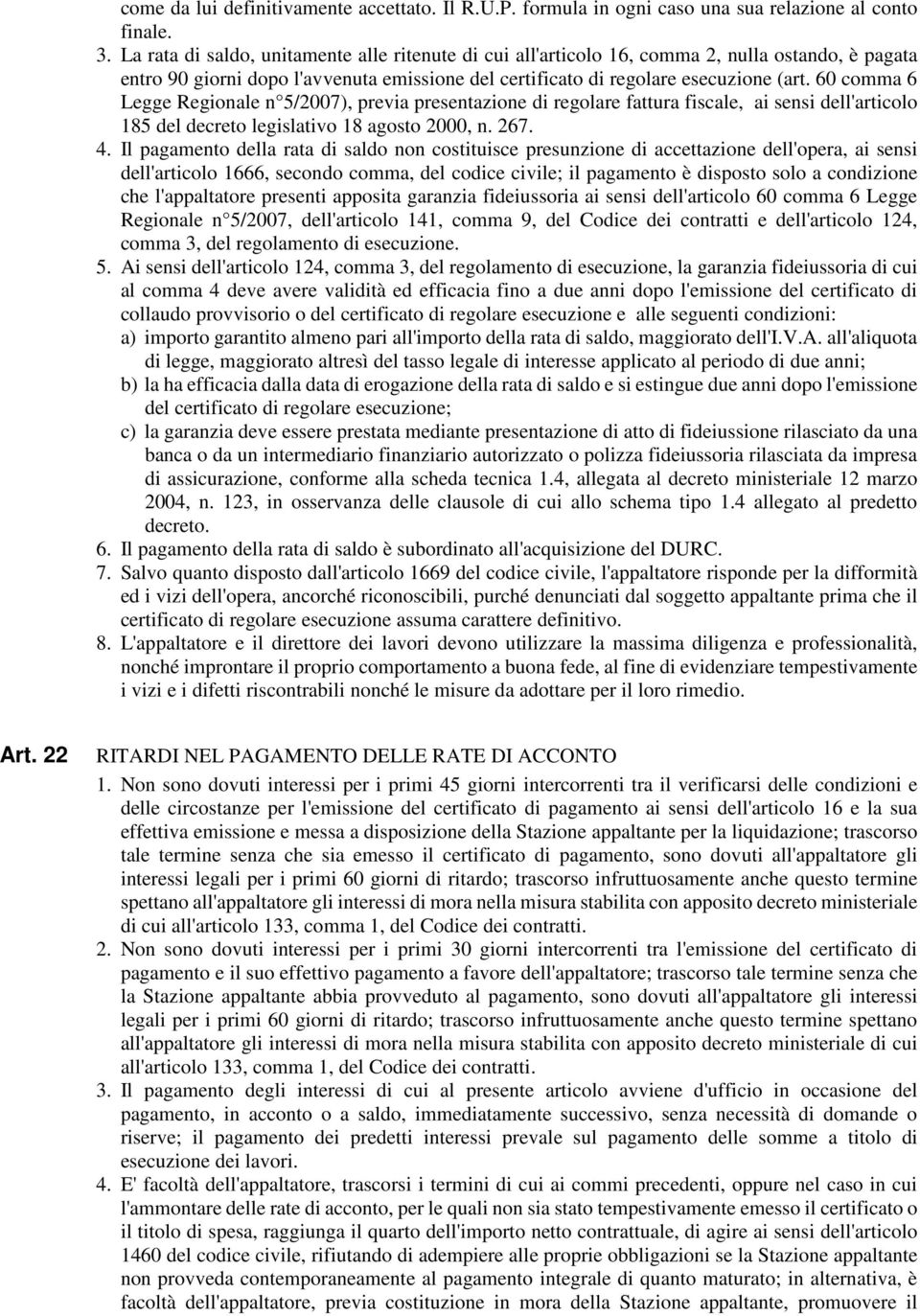 60 comma 6 Legge Regionale n 5/2007), previa presentazione di regolare fattura fiscale, ai sensi dell'articolo 185 del decreto legislativo 18 agosto 2000, n. 267. 4.