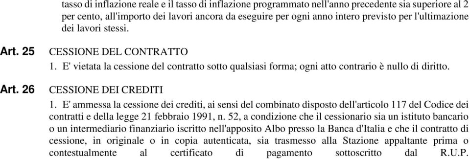 E' ammessa la cessione dei crediti, ai sensi del combinato disposto dell'articolo 117 del Codice dei contratti e della legge 21 febbraio 1991, n.