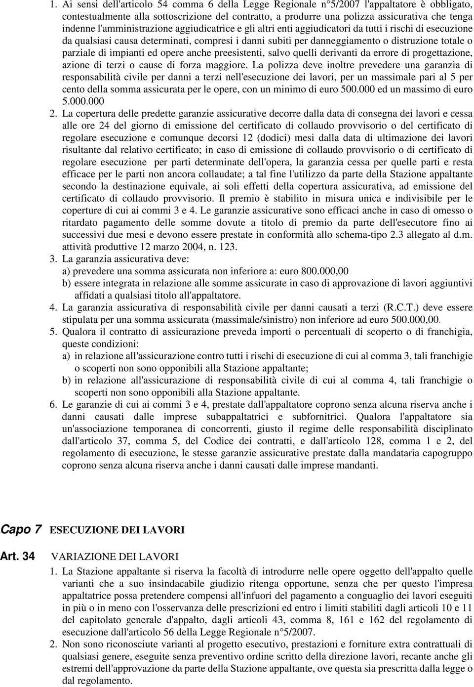 parziale di impianti ed opere anche preesistenti, salvo quelli derivanti da errore di progettazione, azione di terzi o cause di forza maggiore.