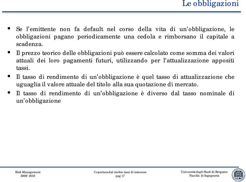 Il prezzo teorico delle obbligazioni può essere calcolato come somma dei valori attuali dei loro pagamenti futuri, utilizzando per l