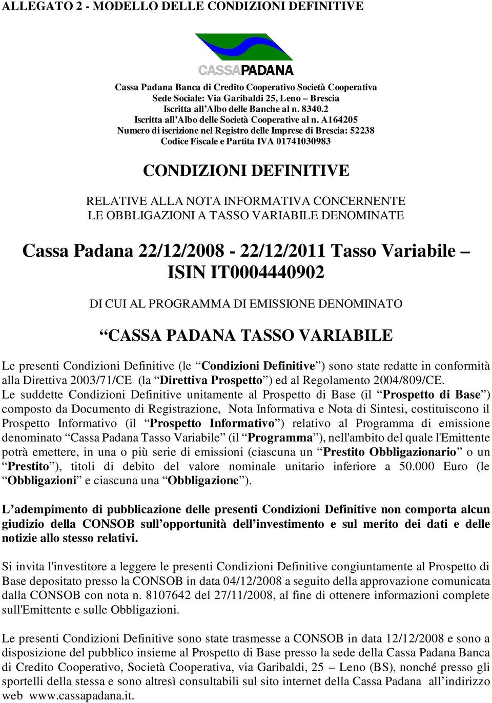 A164205 Numero di iscrizione nel Registro delle Imprese di Brescia: 52238 Codice Fiscale e Partita IVA 01741030983 CONDIZIONI DEFINITIVE RELATIVE ALLA NOTA INFORMATIVA CONCERNENTE LE OBBLIGAZIONI A