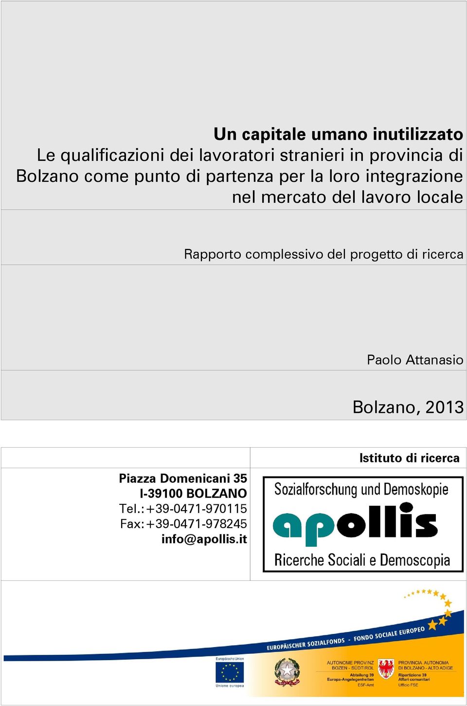 Rapporto complessivo del progetto di ricerca Paolo Attanasio Bolzano, 2013 Piazza