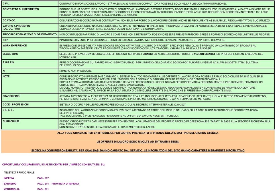 REGOLAMENTATO IL SUO UTILIZZO, IVI COMPRESA LA PARTE A FAVORE DELLE DONNE DI QUALSIASI ETÀ RESIDENTI IN AREE GEOGRAFICHE CON DETERMINATI TASSI DI OCCUPAZIONE (PER L'ANNO 2008 DEFINITE CON DECRETO