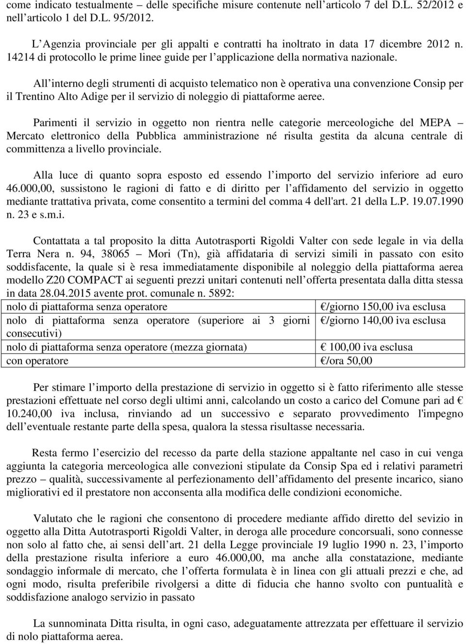 All interno degli strumenti di acquisto telematico non è operativa una convenzione Consip per il Trentino Alto Adige per il servizio di noleggio di piattaforme aeree.