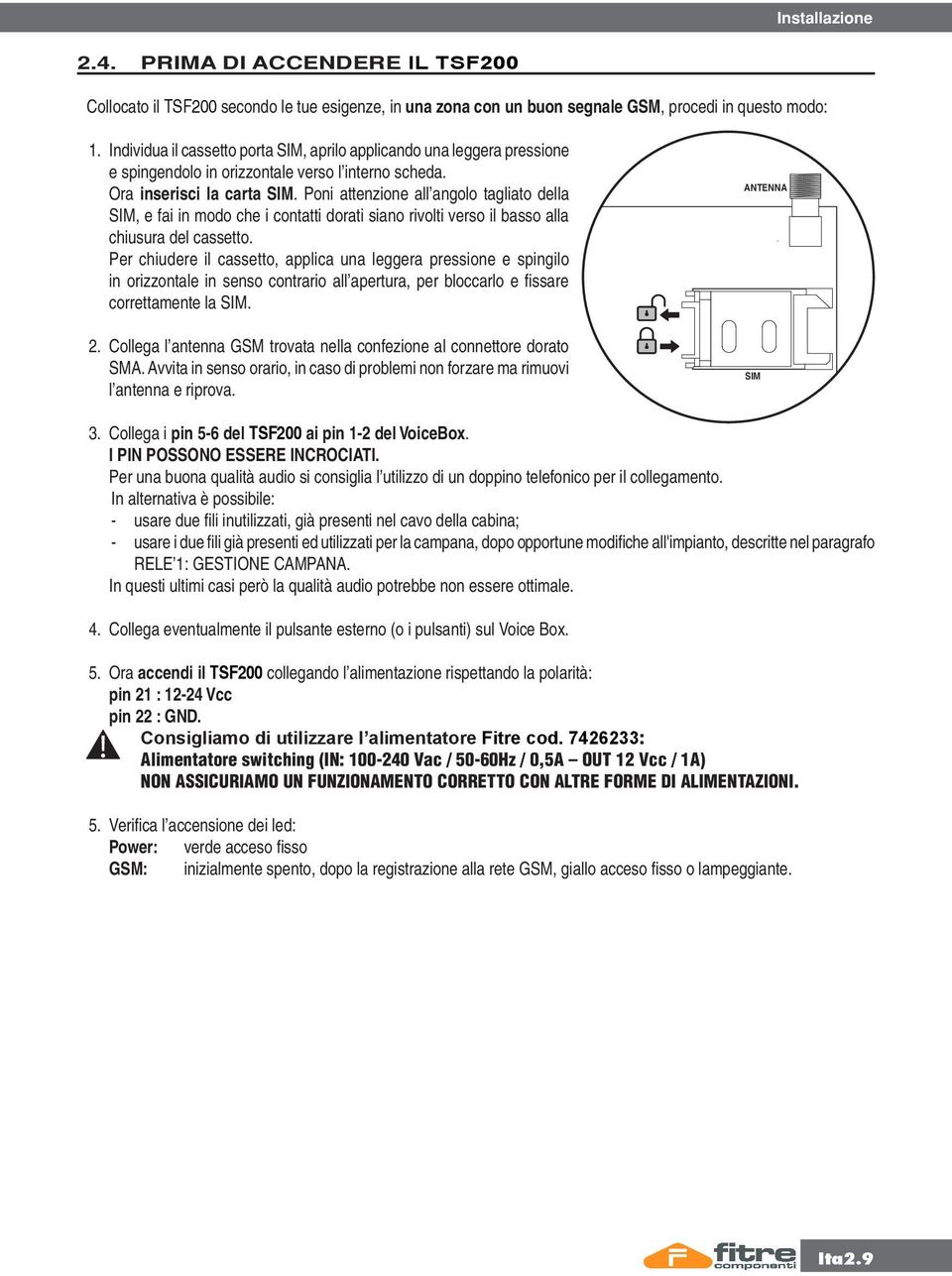 Poni attenzione all angolo tagliato della SIM, e fai in modo che i contatti dorati siano rivolti verso il basso alla chiusura del cassetto.