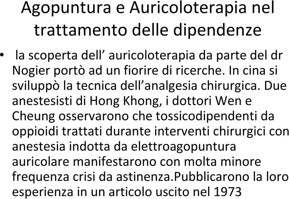 Due anestesisti di Hong Khong, i dottori Wen e Cheung osservarono che tossicodipendenti da oppioidi trattati durante interventi