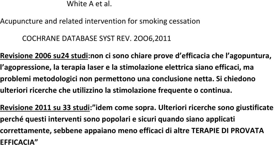 efficaci, ma problemi metodologici non permettono una conclusione netta. Si chiedono ulteriori ricerche che utilizzino la stimolazione frequente o continua.