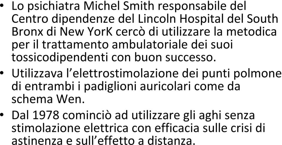 Utilizzava l elettrostimolazione dei punti polmone di entrambi i padiglioni auricolari come da schema Wen.