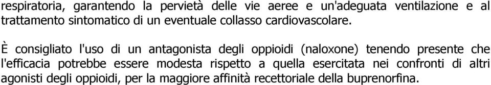 È consigliato l'uso di un antagonista degli oppioidi (naloxone) tenendo presente che l'efficacia