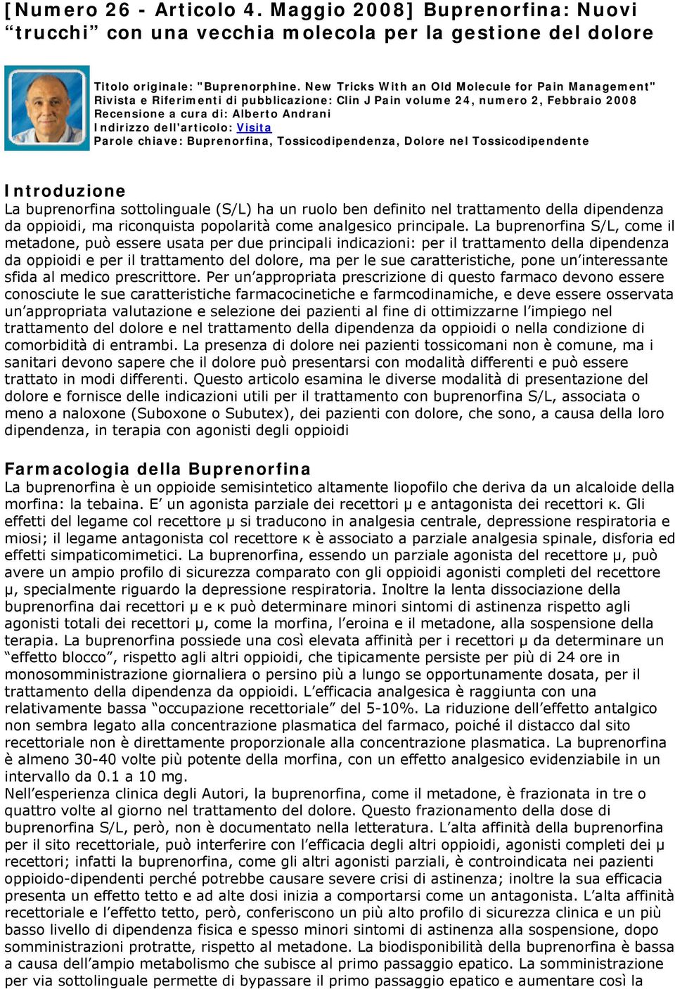 dell'articolo: Visita Parole chiave: Buprenorfina, Tossicodipendenza, Dolore nel Tossicodipendente Introduzione La buprenorfina sottolinguale (S/L) ha un ruolo ben definito nel trattamento della