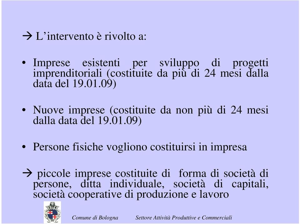 09) Nuove imprese (costituite da non 09) Persone fisiche vogliono costituirsi in impresa piccole