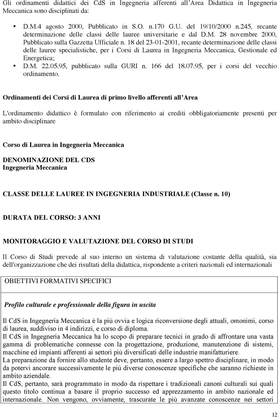 18 del 23-01-2001, recante determinazione delle classi delle lauree specialistiche, per i Corsi di Laurea in Ingegneria Meccanica, Gestionale ed Energetica; D.M. 22.05.95, pubblicato sulla GURI n.