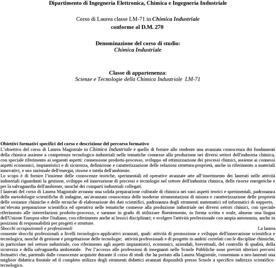 270 Denominazione del corso di studio: Chimica ndustriale Classe di appartenenza: Scienze e Tecnologie della Chimica ndustriale LM-7 Obiettivi formativi specifici del corso e descrizione del percorso