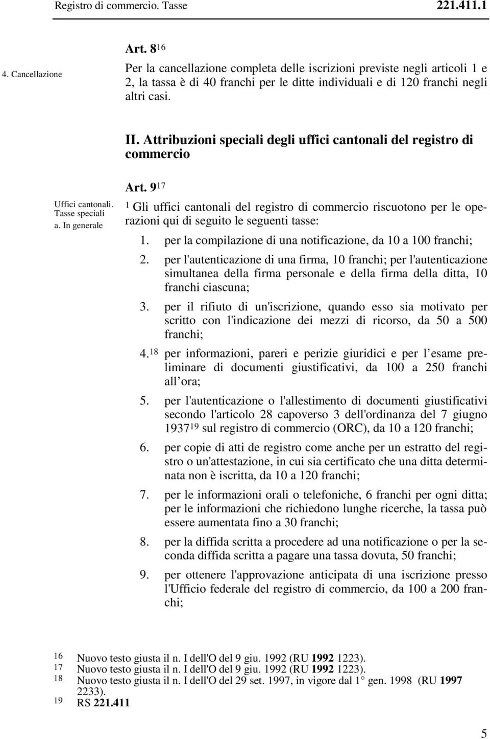 Attribuzioni speciali degli uffici cantonali del registro di commercio Uffici cantonali. Tasse speciali a. In generale Art.