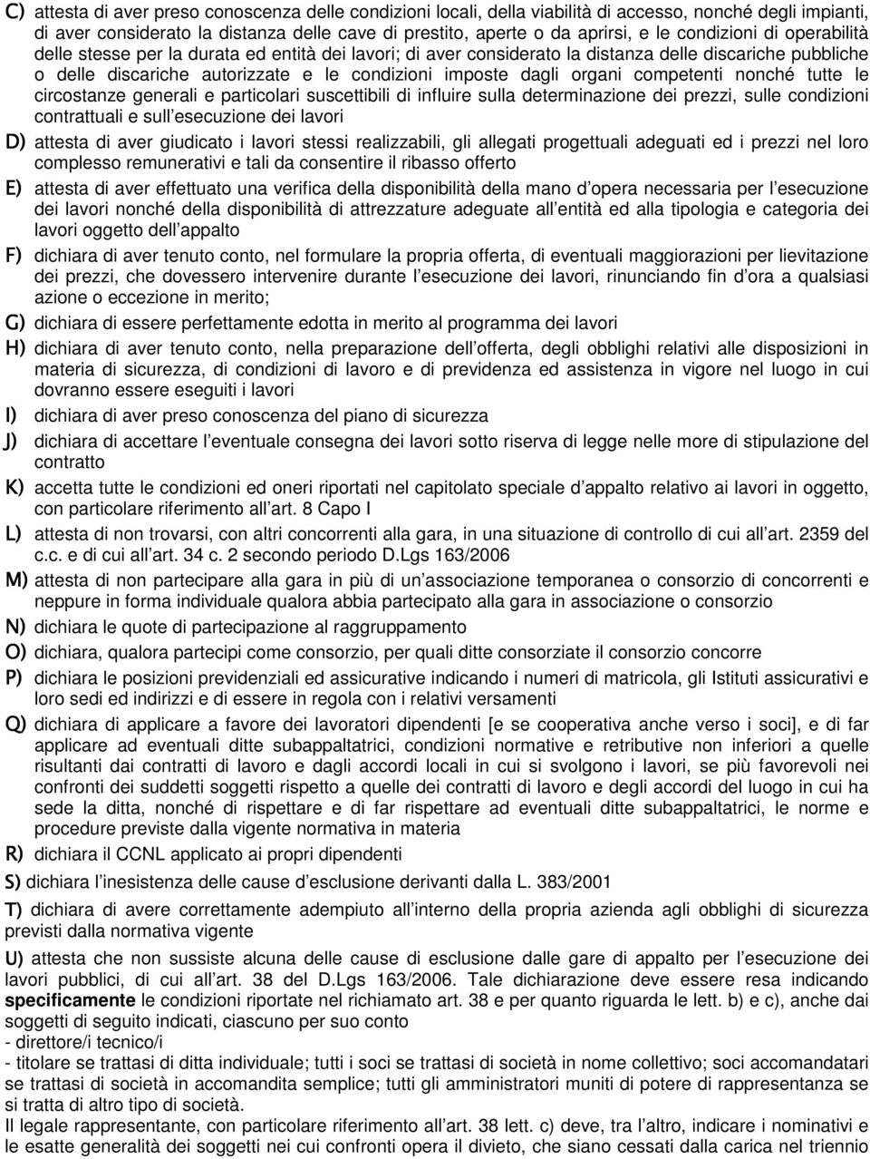 organi competenti nonché tutte le circostanze generali e particolari suscettibili di influire sulla determinazione dei prezzi, sulle condizioni contrattuali e sull esecuzione dei lavori D) attesta di