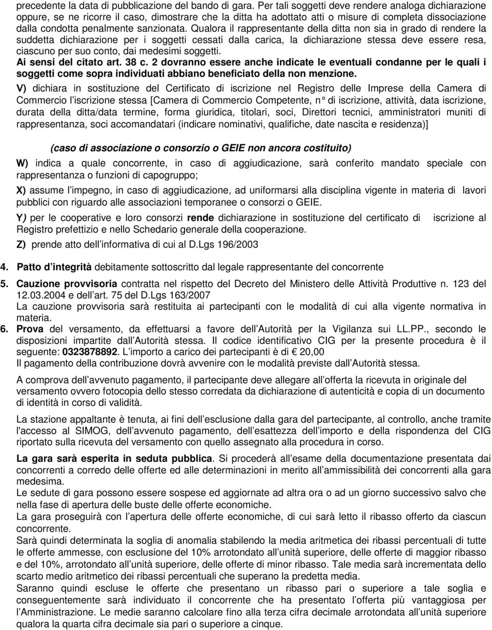 Qualora il rappresentante della ditta non sia in grado di rendere la suddetta dichiarazione per i soggetti cessati dalla carica, la dichiarazione stessa deve essere resa, ciascuno per suo conto, dai