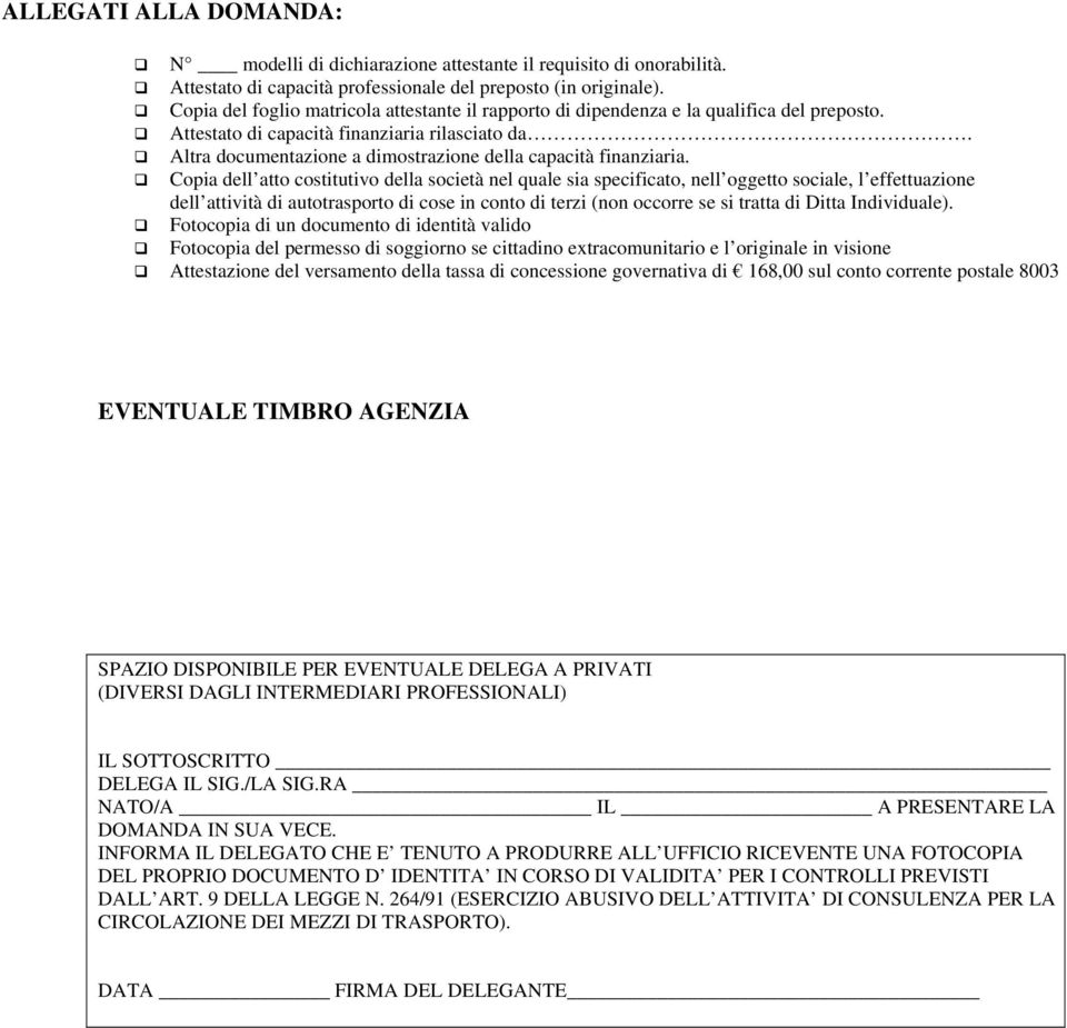 Altra documentazione a dimostrazione della capacità finanziaria.