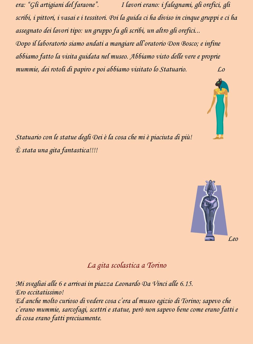 .. Dopo il laboratorio siamo andati a mangiare all oratorio Don Bosco; e infine abbiamo fatto la visita guidata nel museo.