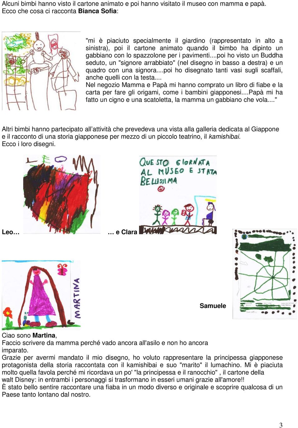 i pavimenti...poi ho visto un Buddha seduto, un "signore arrabbiato" (nel disegno in basso a destra) e un quadro con una signora...poi ho disegnato tanti vasi sugli scaffali, anche quelli con la testa.