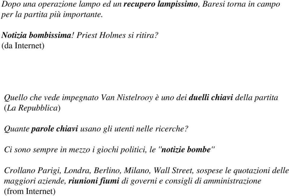 (da Internet) Quello che vede impegnato Van Nistelrooy è uno dei duelli chiavi della partita (La Repubblica) Quante parole chiavi usano