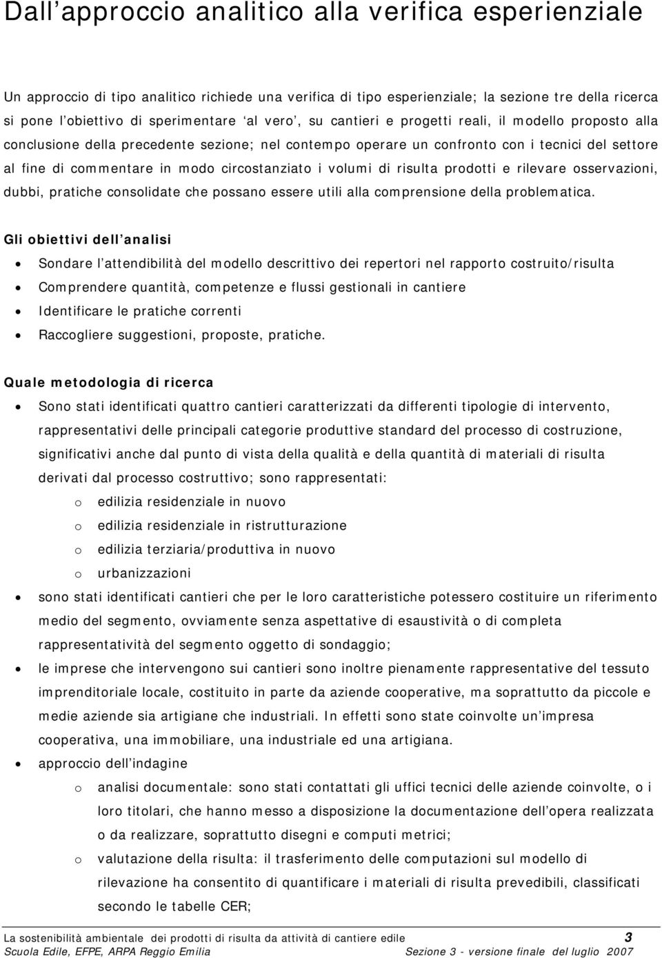 circostanziato i volumi di risulta prodotti e rilevare osservazioni, dubbi, pratiche consolidate che possano essere utili alla comprensione della problematica.