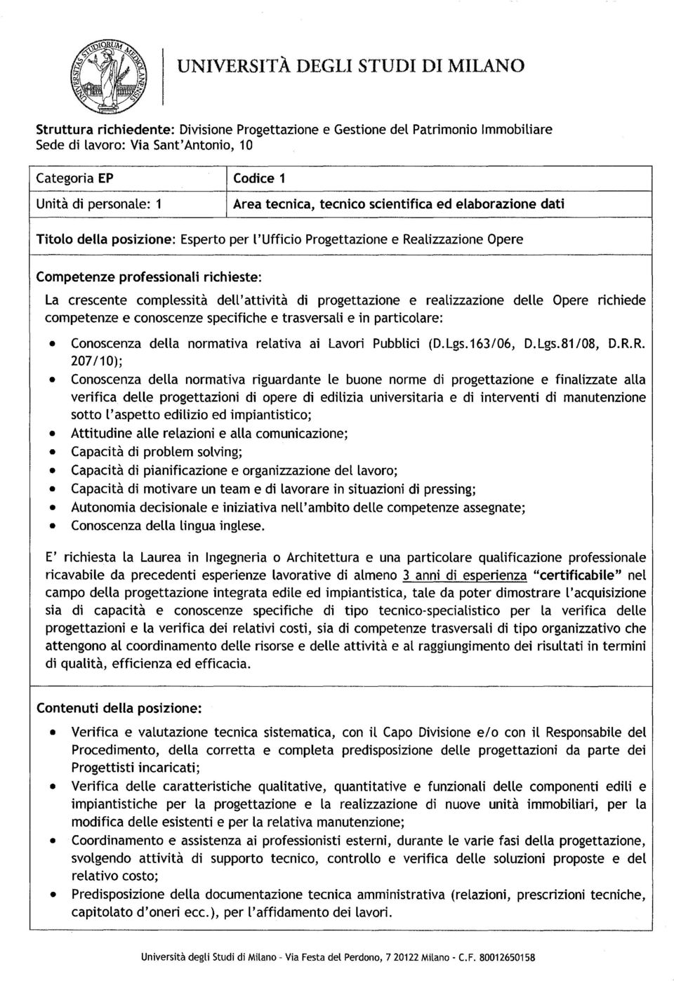 dell'attività di progettazione e realizzazione delle Opere richiede competenze e conoscenze specifiche e trasversali e in particolare: Conoscenza della normativa relativa ai Lavori Pubblici (D.Lgs.