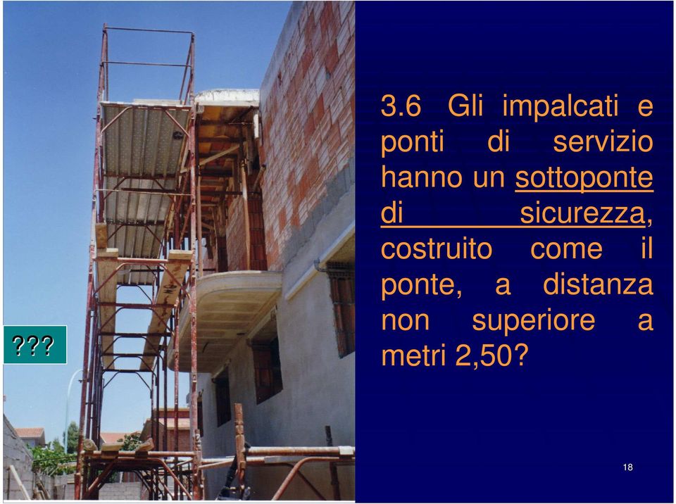 hanno un sottoponte di sicurezza,