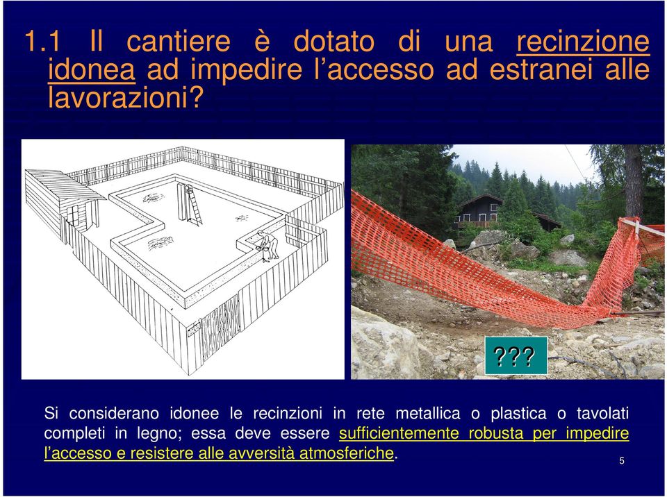 ??? Si considerano idonee le recinzioni in rete metallica o plastica o