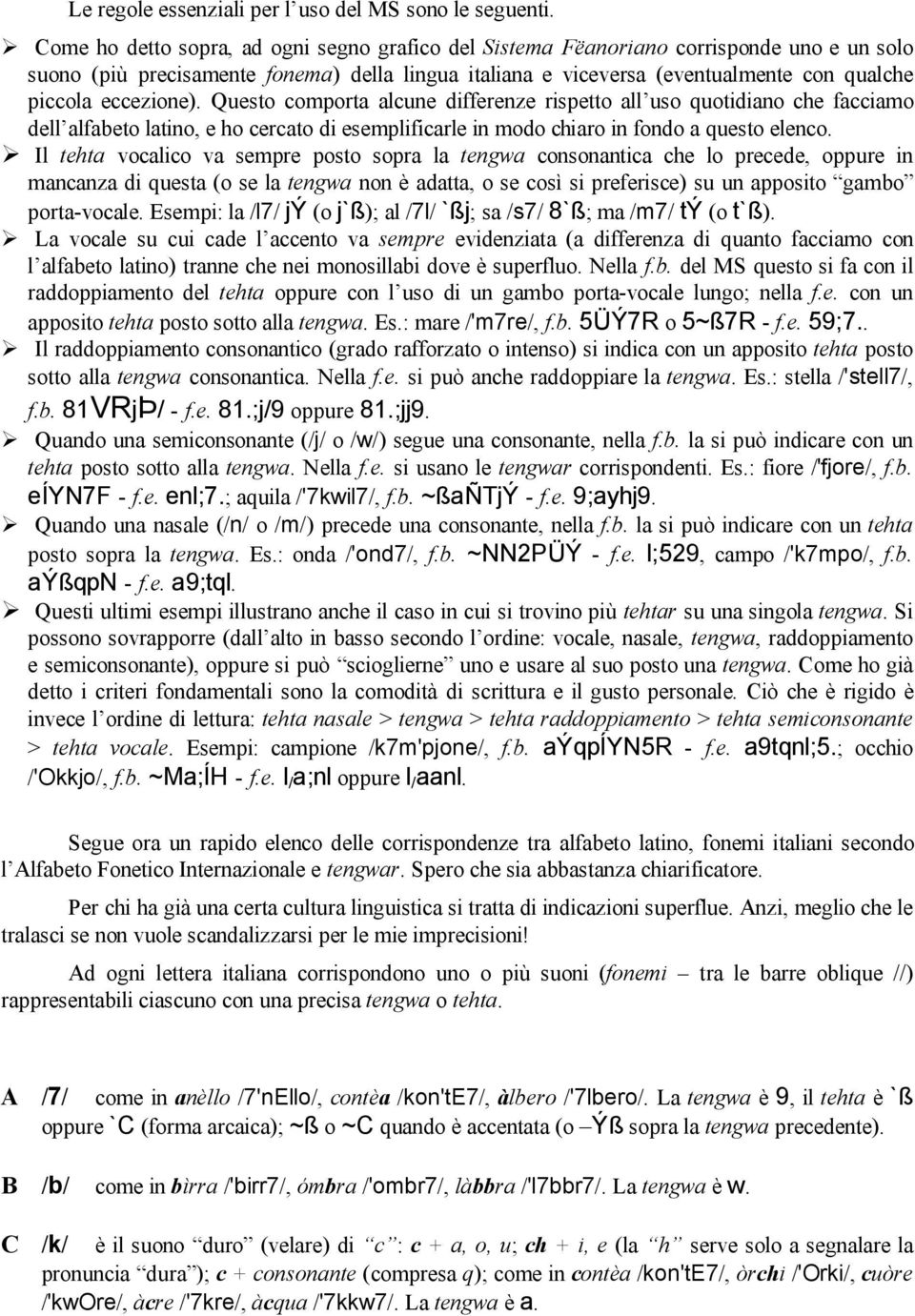 eccezione). Questo comporta alcune differenze rispetto all uso quotidiano che facciamo dell alfabeto latino, e ho cercato di esemplificarle in modo chiaro in fondo a questo elenco.