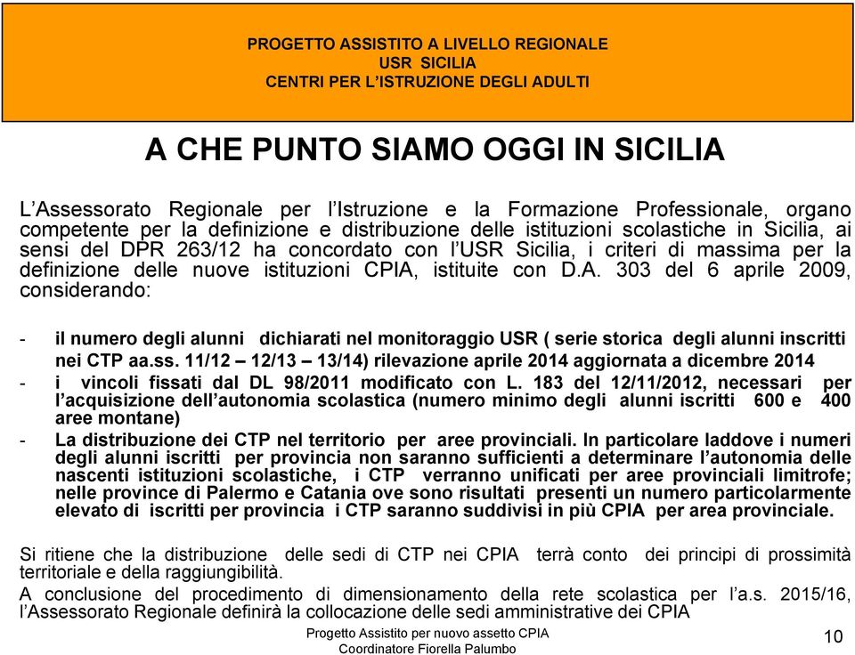 istituite con D.A. 303 del 6 aprile 2009, considerando: - il numero degli alunni dichiarati nel monitoraggio USR ( serie storica degli alunni inscritti nei CTP aa.ss.