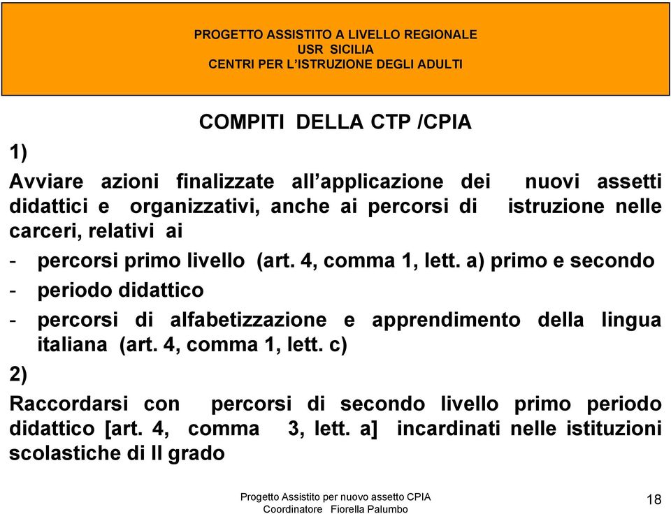 a) primo e secondo - periodo didattico - percorsi di alfabetizzazione e apprendimento della lingua italiana (art.