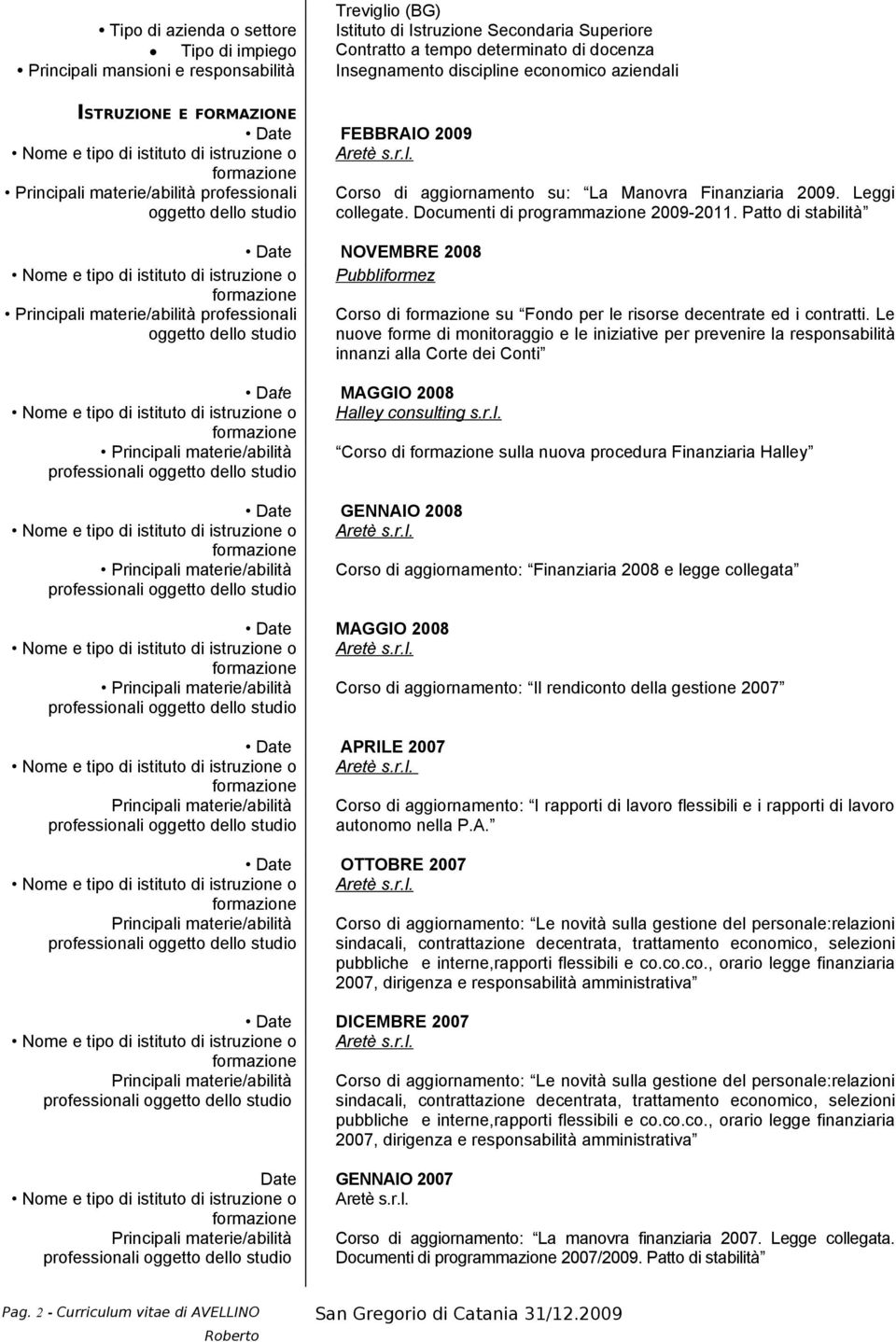 Documenti di programmazione 2009-2011. Patto di stabilità NOVEMBRE 2008 Pubbliformez professionali Corso di su Fondo per le risorse decentrate ed i contratti.