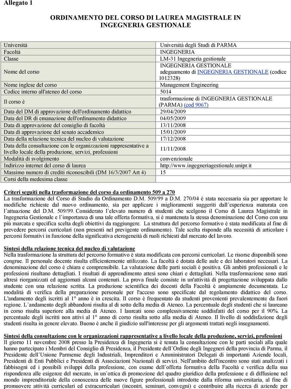 GESTIONALE (PARMA) (cod 907) Data del DM di approvazione dell'ordinamento didattico 29/04/2009 Data del DR di emanazione dell'ordinamento didattico 04/05/2009 Data di approvazione del consiglio di