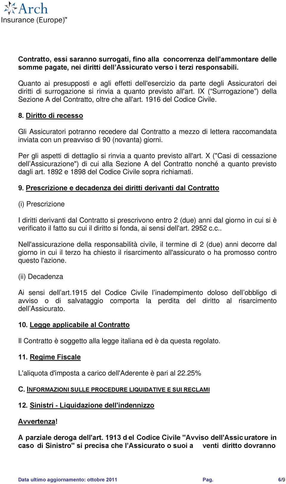 IX ( Surrogazione ) della Sezione A del Contratto, oltre che all'art. 1916 del Codice Civile. 8.