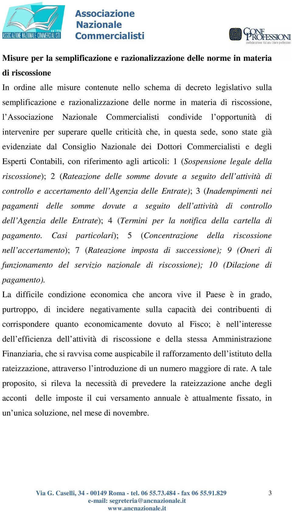 degli Esperti Contabili, con riferimento agli articoli: 1 (Sospensione legale della riscossione); 2 (Rateazione delle somme dovute a seguito dell attività di controllo e accertamento dell Agenzia