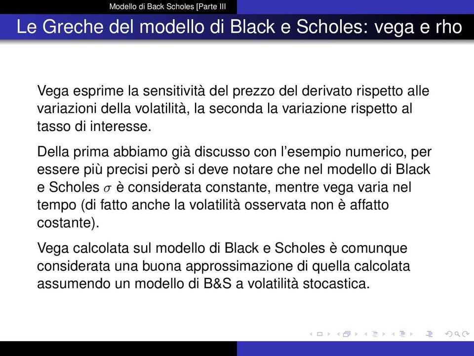 Della prima abbiamo già discusso con l esempio numerico, per essere più precisi però si deve notare che nel modello di Black e Scholes σ è considerata
