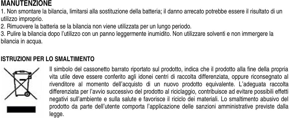 Non utilizzare solventi e non immergere la bilancia in acqua.