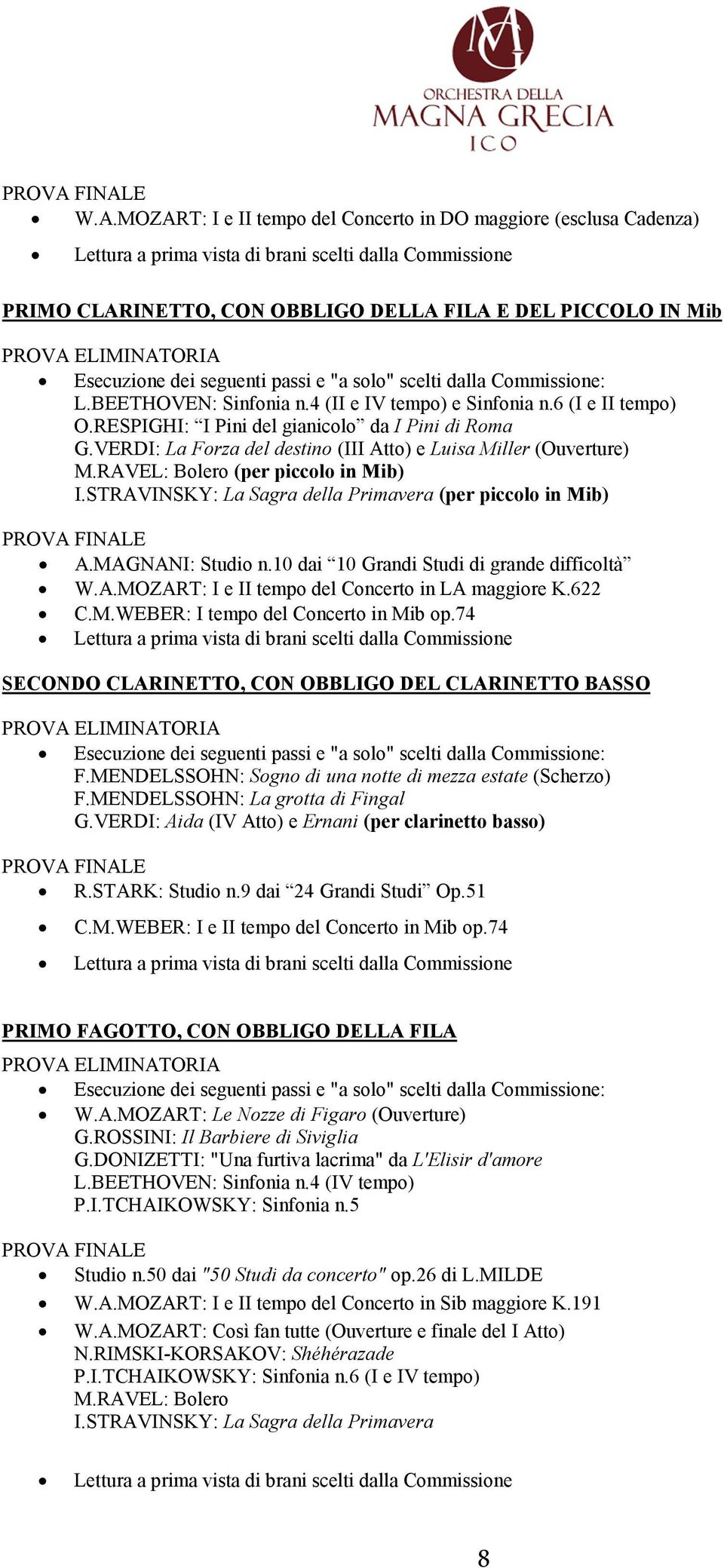 STRAVINSKY: La Sagra della Primavera (per piccolo in Mib) A.MAGNANI: Studio n.10 dai 10 Grandi Studi di grande difficoltà W.A.MOZART: I e II tempo del Concerto in LA maggiore K.622 C.M.WEBER: I tempo del Concerto in Mib op.