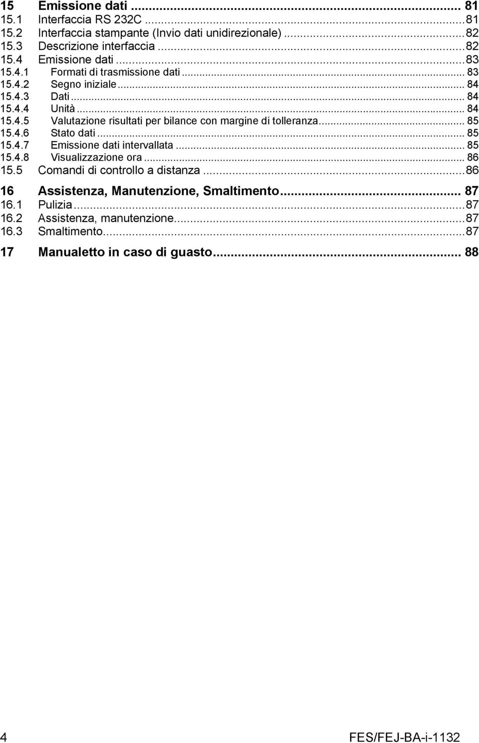 .. 85 15.4.6 Stato dati... 85 15.4.7 Emissione dati intervallata... 85 15.4.8 Visualizzazione ora... 86 15.5 Comandi di controllo a distanza.