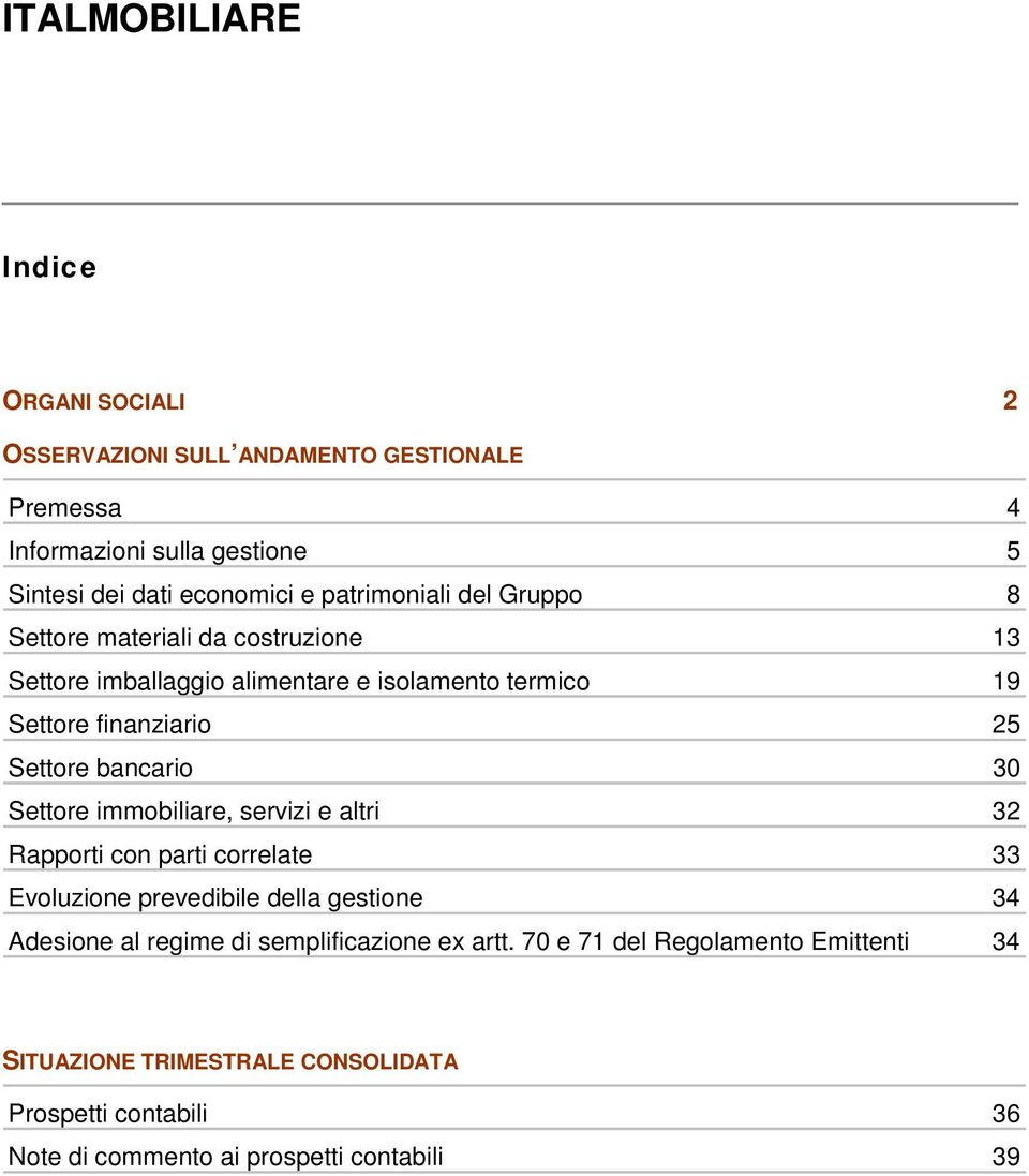 Settore immobiliare, servizi e altri 32 Rapporti con parti correlate 33 Evoluzione prevedibile della gestione 34 Adesione al regime di