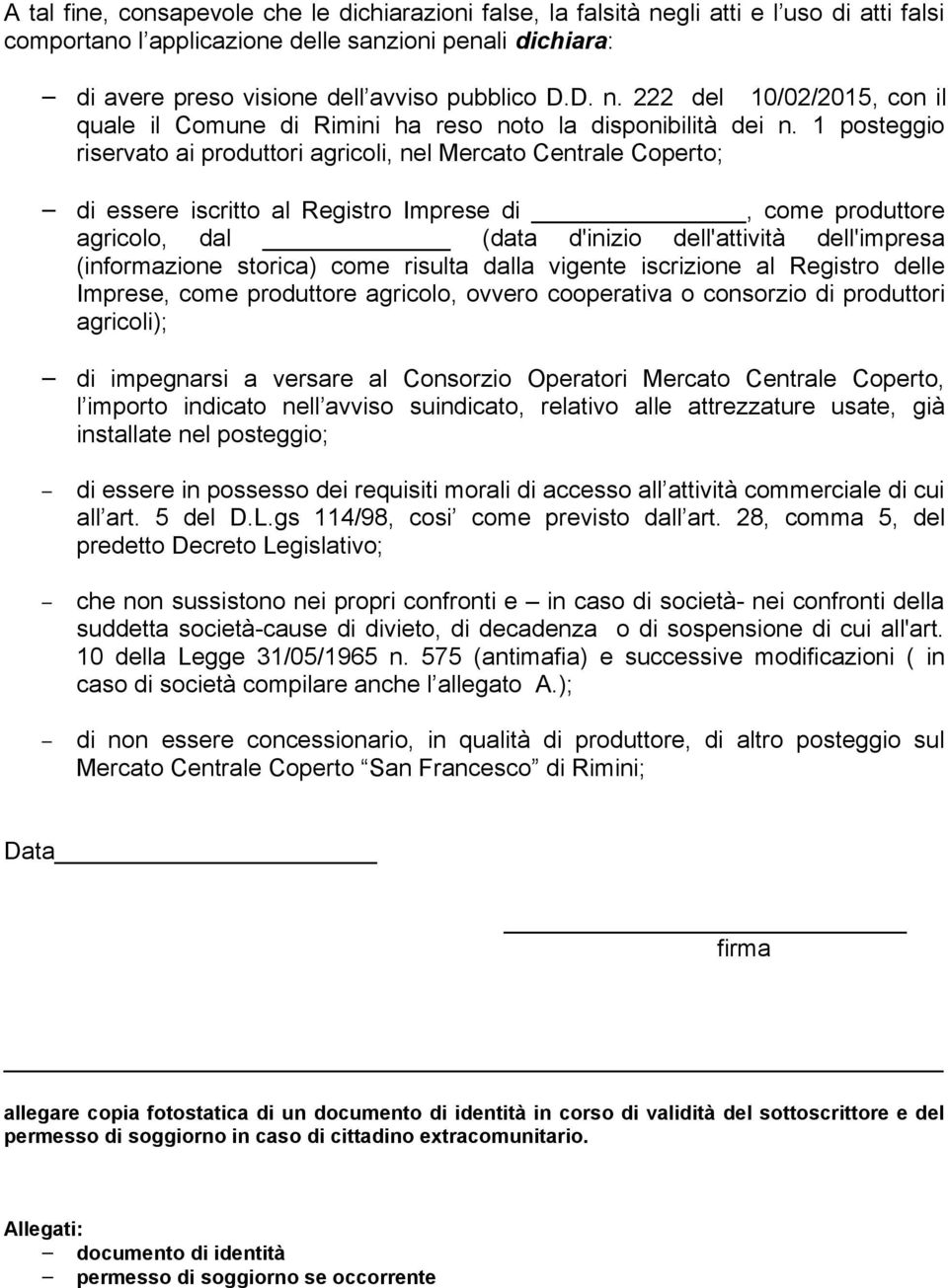 1 posteggio riservato ai produttori agricoli, nel Mercato Centrale Coperto; di essere iscritto al Registro Imprese di, come produttore agricolo, dal (data d'inizio dell'attività dell'impresa